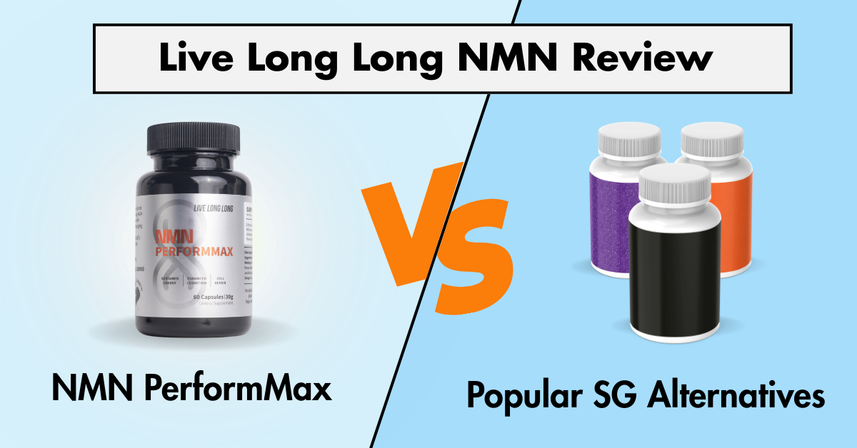 Live Long Long NMN Review: NMN PerformMax vs. Popular SG NMN Brands